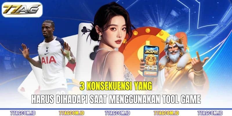 3 konsekuensi yang harus dihadapi saat menggunakan tool game 3 konsekuensi yang harus dihadapi saat menggunakan tool game 77AG