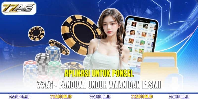 Aplikasi Untuk Ponsel 77AG - Panduan Unduh Aman Dan Resmi