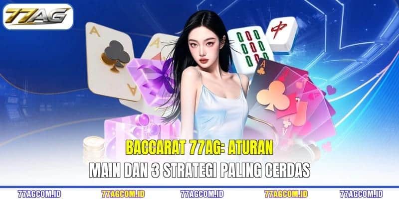 Baccarat 77AG - Aturan Main Dan 3 Strategi Paling Cerdas