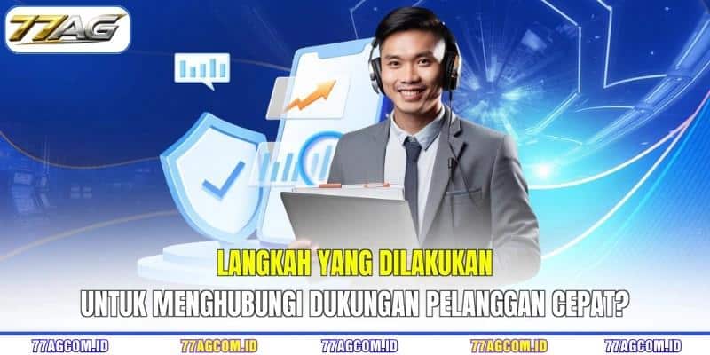 Langkah yang dilakukan untuk menghubungi dukungan pelanggan 77AG cepat?