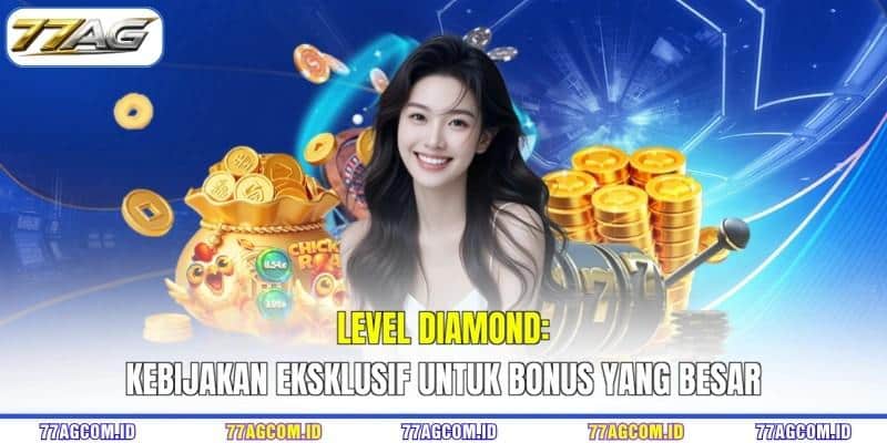 Level Diamond 77AG - Kebijakan Eksklusif Untuk Bonus Yang Besar