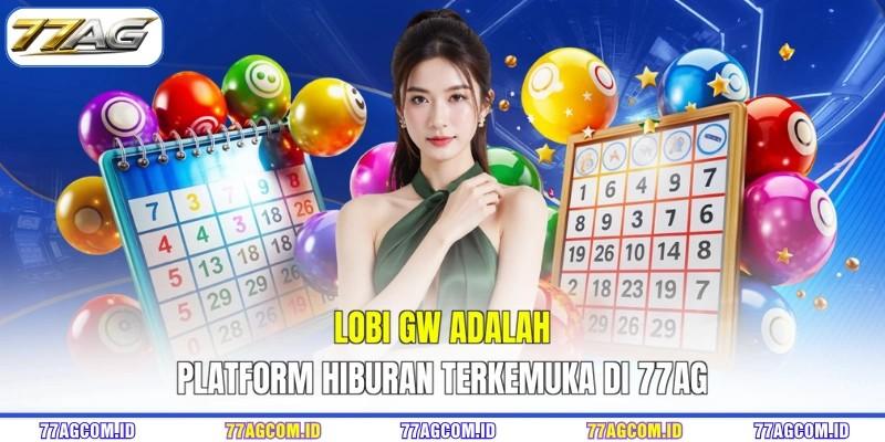 Lobi GW adalah platform hiburan terkemuka di 77AG