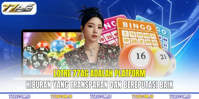 Lotre 77AG adalah platform hiburan yang transparan dan bereputasi baik
