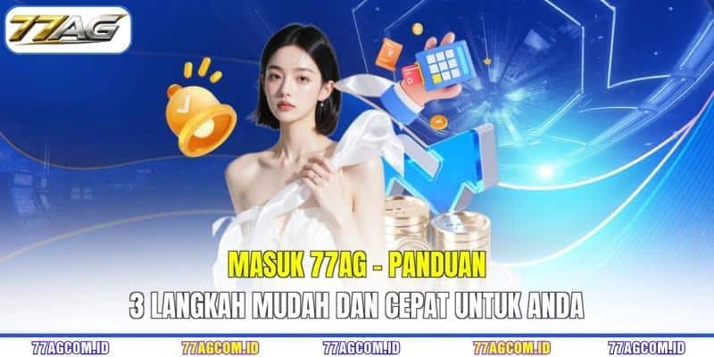 Masuk 77AG - Panduan 3 Langkah Mudah Dan Cepat Untuk Anda