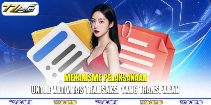 Mekanisme pelaksanaan untuk aktivitas transaksi yang transparan