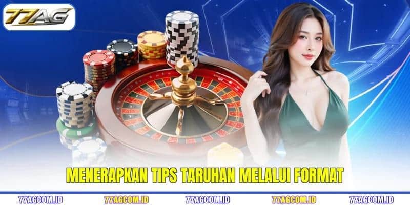 Menerapkan tips taruhan 77AG melalui format