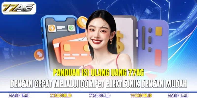 Panduan isi ulang uang 77AG dengan cepat melalui dompet elektronik dengan mudah