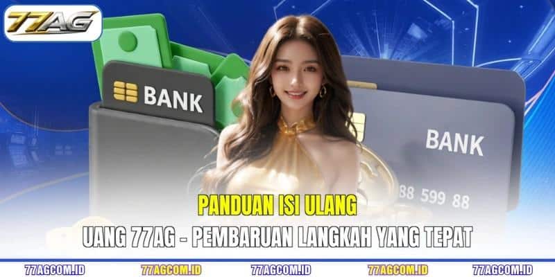 Panduan Isi Ulang Uang 77AG - Pembaruan Langkah Yang Tepat