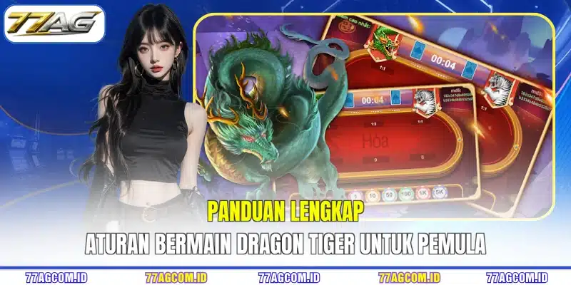 Panduan lengkap aturan bermain Dragon Tiger 77AG untuk pemula