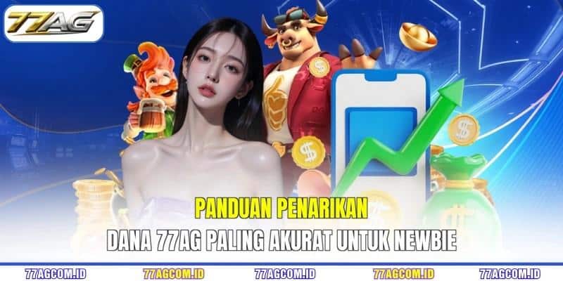 Panduan penarikan dana 77AG paling akurat untuk newbie