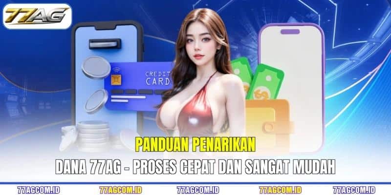Panduan Penarikan Dana 77AG - Proses Cepat Dan Sangat Mudah