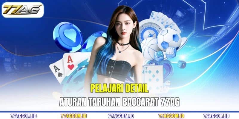 Pelajari detail aturan taruhan Baccarat 77AG