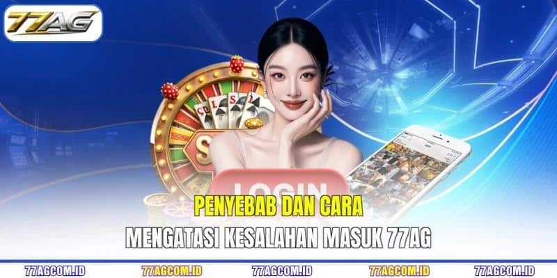 Penyebab dan cara mengatasi kesalahan masuk 77AG Penyebab dan cara mengatasi kesalahan masuk 77AG