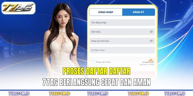 Proses daftar daftar 77AG berlangsung cepat dan aman Proses daftar daftar 77AG berlangsung cepat dan aman