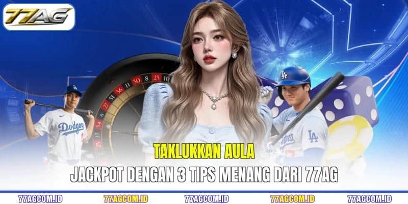 Taklukkan aula jackpot dengan 3 tips menang 77AG