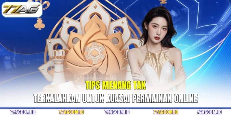 Tips Menang 77AG Tak Terkalahkan Untuk Kuasai Permainan Online