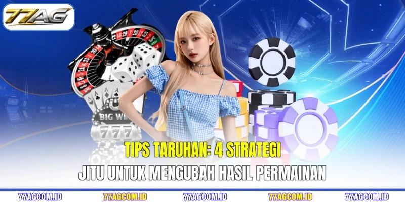 Tips Taruhan 77AG - 4 Strategi Jitu Untuk Mengubah Hasil Permainan